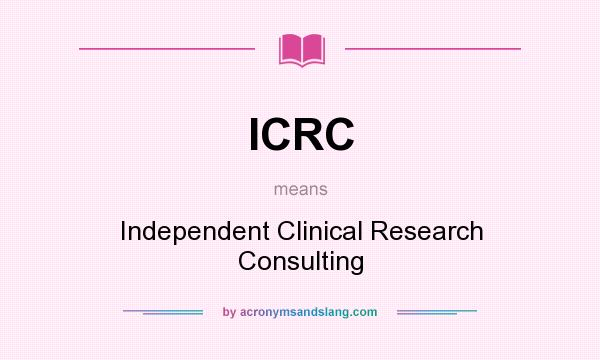 What does ICRC mean? It stands for Independent Clinical Research Consulting