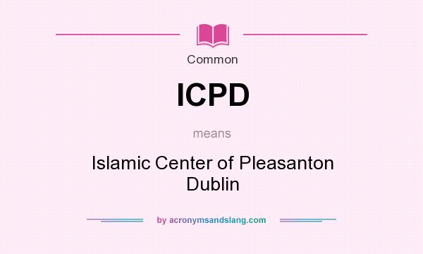 What does ICPD mean? It stands for Islamic Center of Pleasanton Dublin