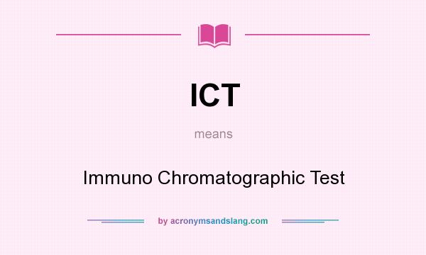 What does ICT mean? It stands for Immuno Chromatographic Test