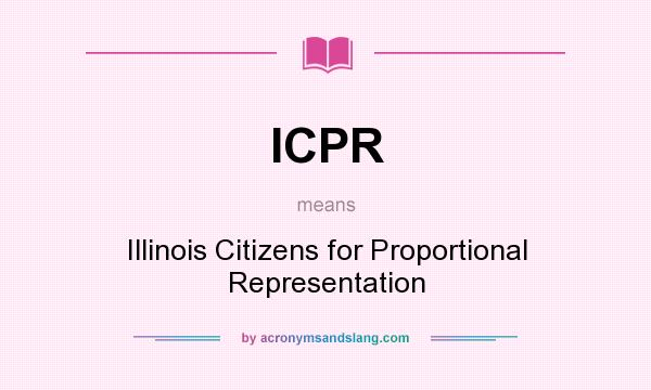 What does ICPR mean? It stands for Illinois Citizens for Proportional Representation