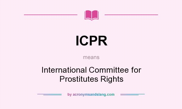 What does ICPR mean? It stands for International Committee for Prostitutes Rights
