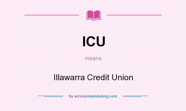 What does ICU mean? It stands for Illawarra Credit Union