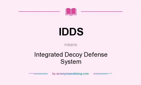 What does IDDS mean? It stands for Integrated Decoy Defense System