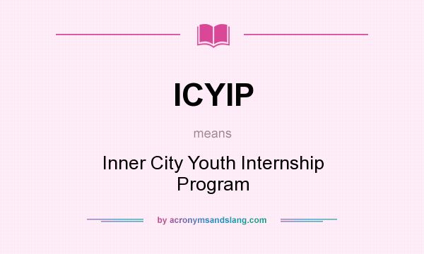 What does ICYIP mean? It stands for Inner City Youth Internship Program