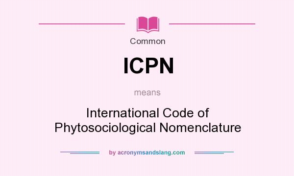 What does ICPN mean? It stands for International Code of Phytosociological Nomenclature