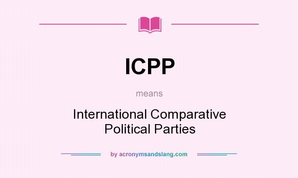 What does ICPP mean? It stands for International Comparative Political Parties