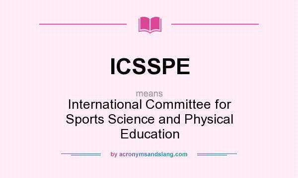 What does ICSSPE mean? It stands for International Committee for Sports Science and Physical Education