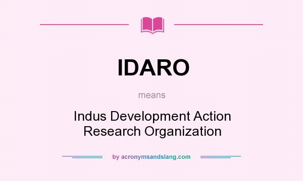 What does IDARO mean? It stands for Indus Development Action Research Organization