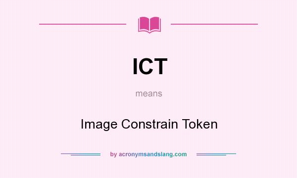 What does ICT mean? It stands for Image Constrain Token