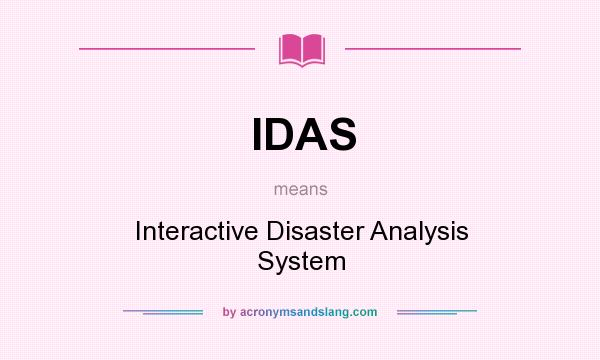 What does IDAS mean? It stands for Interactive Disaster Analysis System