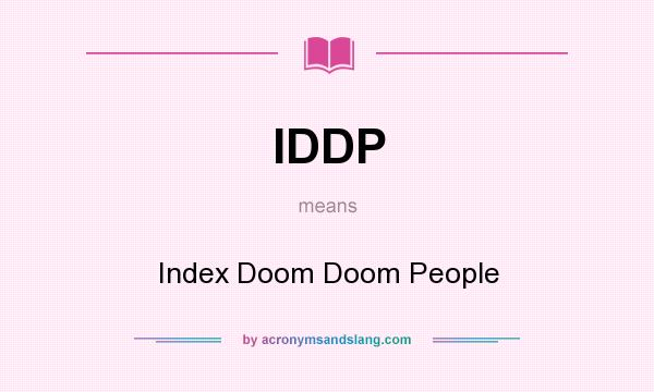 What does IDDP mean? It stands for Index Doom Doom People