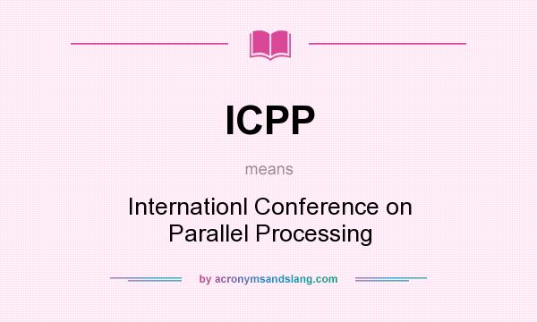 What does ICPP mean? It stands for Internationl Conference on Parallel Processing