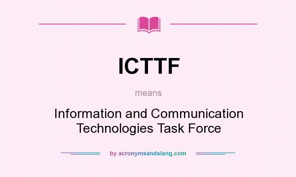 What does ICTTF mean? It stands for Information and Communication Technologies Task Force