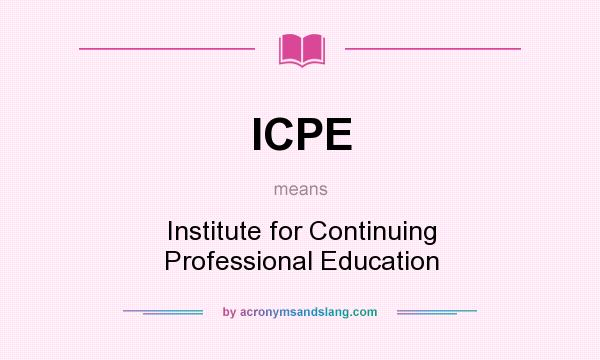 What does ICPE mean? It stands for Institute for Continuing Professional Education