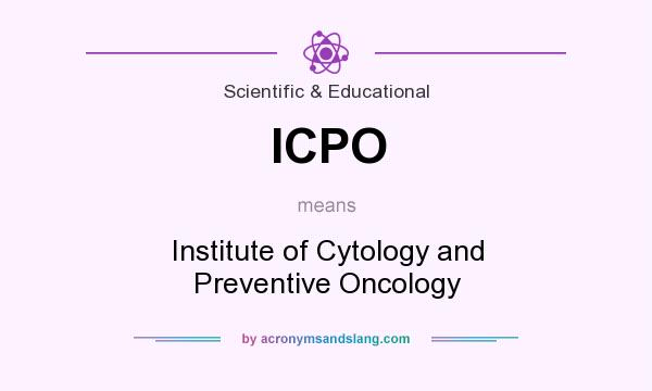 What does ICPO mean? It stands for Institute of Cytology and Preventive Oncology
