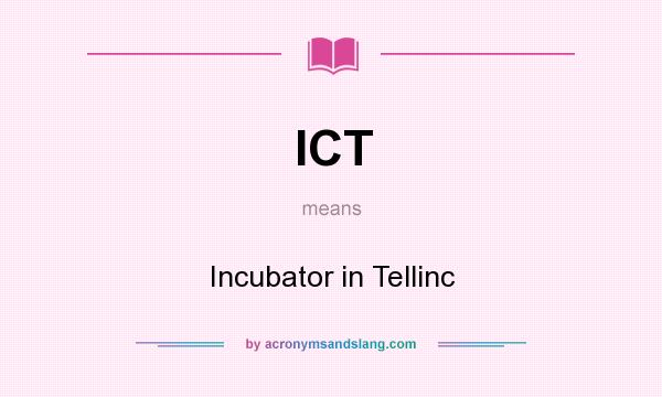 What does ICT mean? It stands for Incubator in Tellinc