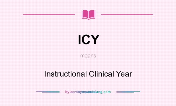 What does ICY mean? It stands for Instructional Clinical Year
