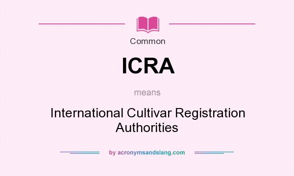 What does ICRA mean? It stands for International Cultivar Registration Authorities