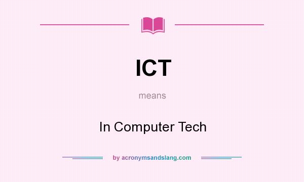 What does ICT mean? It stands for In Computer Tech