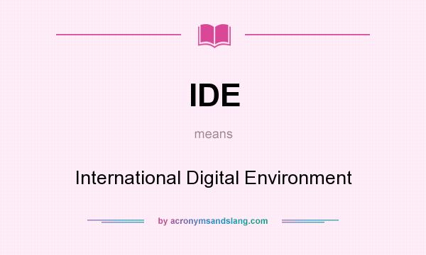 What does IDE mean? It stands for International Digital Environment