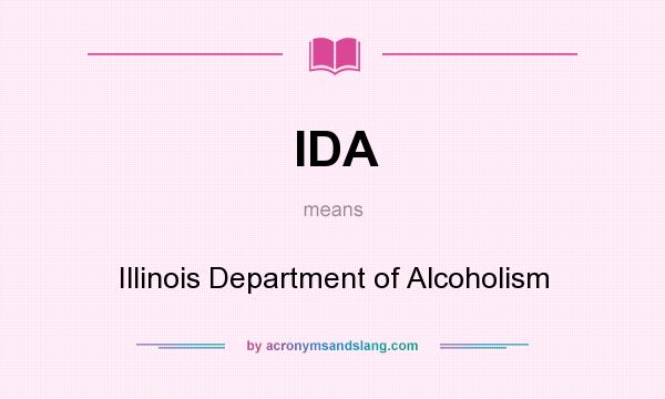 What does IDA mean? It stands for Illinois Department of Alcoholism