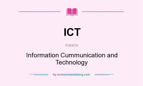 What does ICT mean? It stands for Information Cummunication and Technology