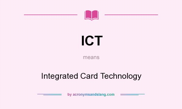 What does ICT mean? It stands for Integrated Card Technology