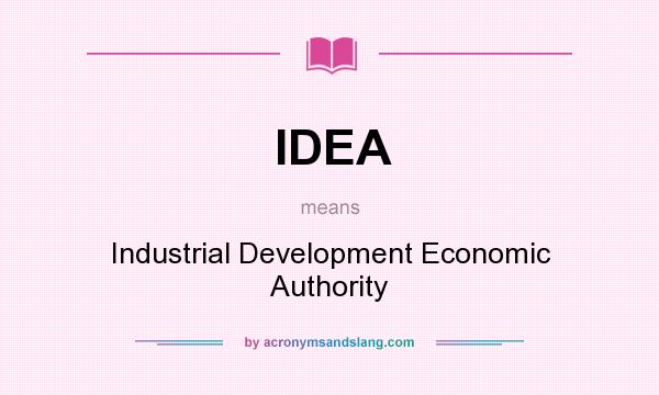 What does IDEA mean? It stands for Industrial Development Economic Authority