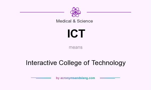 What does ICT mean? It stands for Interactive College of Technology