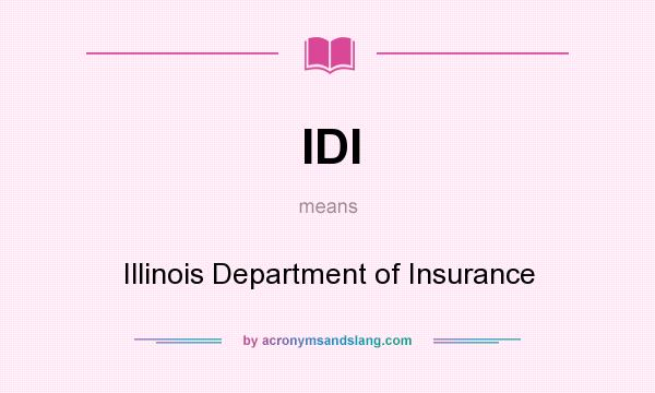 What does IDI mean? It stands for Illinois Department of Insurance