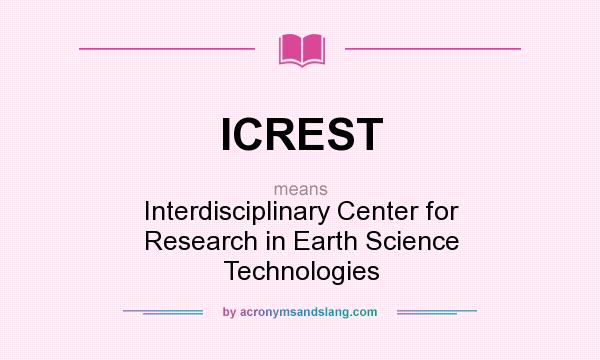 What does ICREST mean? It stands for Interdisciplinary Center for Research in Earth Science Technologies