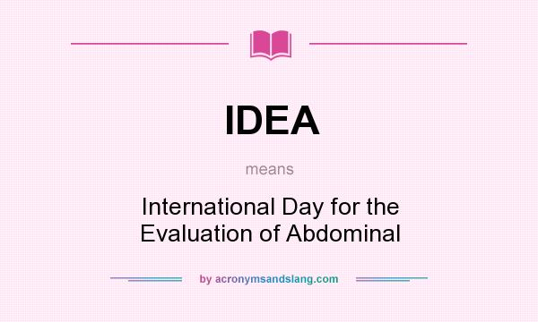 What does IDEA mean? It stands for International Day for the Evaluation of Abdominal