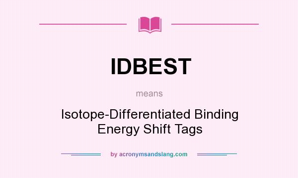 What does IDBEST mean? It stands for Isotope-Differentiated Binding Energy Shift Tags