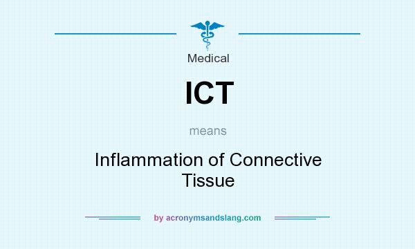 What does ICT mean? It stands for Inflammation of Connective Tissue