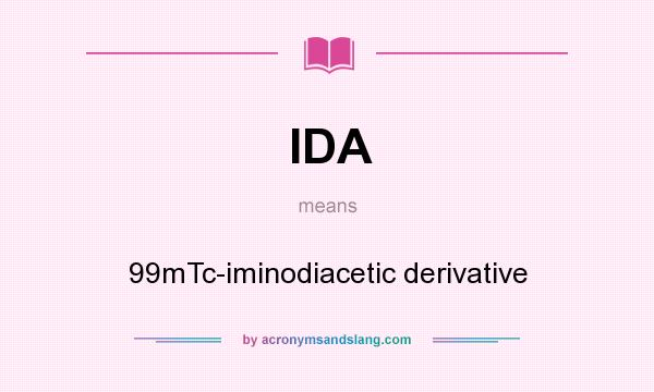 What does IDA mean? It stands for 99mTc-iminodiacetic derivative