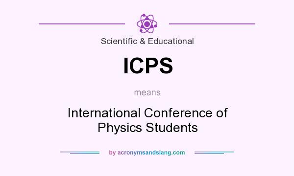 What does ICPS mean? It stands for International Conference of Physics Students