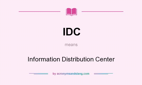 What does IDC mean? It stands for Information Distribution Center