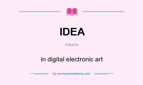 What does IDEA mean? It stands for in digital electronic art