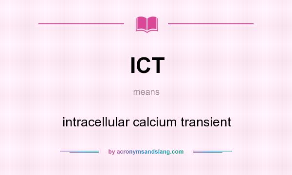 What does ICT mean? It stands for intracellular calcium transient