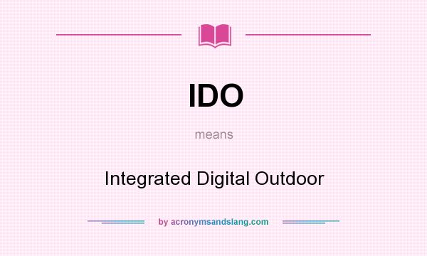 What does IDO mean? It stands for Integrated Digital Outdoor