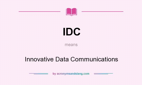 What does IDC mean? It stands for Innovative Data Communications