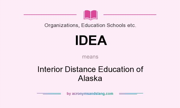 What does IDEA mean? It stands for Interior Distance Education of Alaska