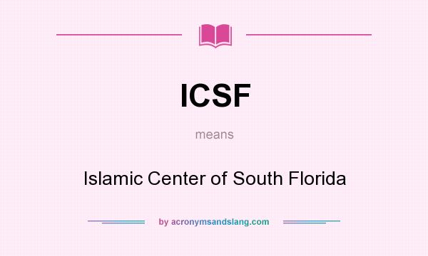 What does ICSF mean? It stands for Islamic Center of South Florida