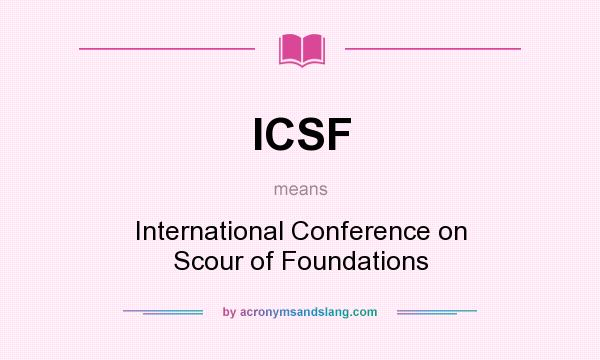 What does ICSF mean? It stands for International Conference on Scour of Foundations