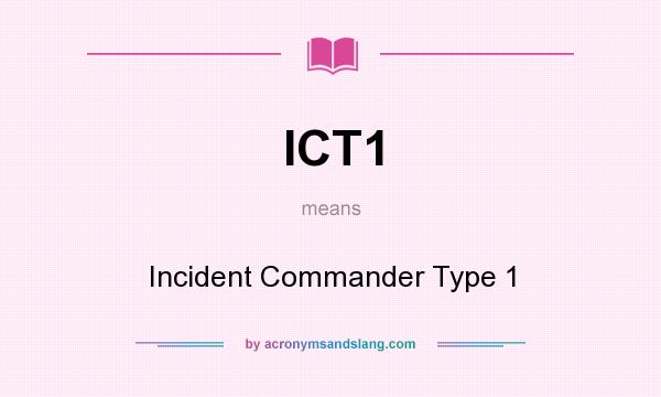 What does ICT1 mean? It stands for Incident Commander Type 1