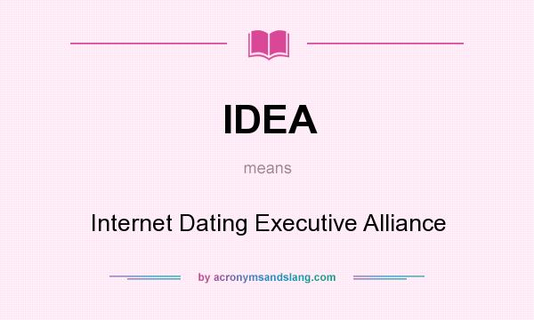 What does IDEA mean? It stands for Internet Dating Executive Alliance