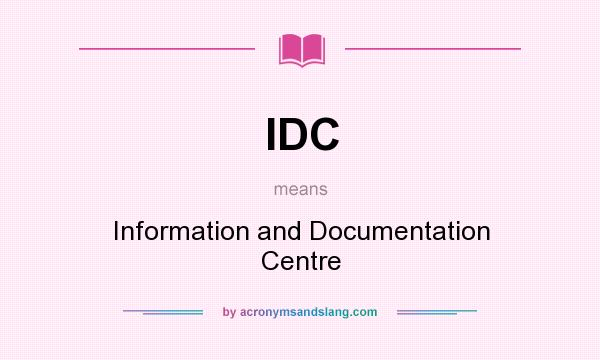 What does IDC mean? It stands for Information and Documentation Centre