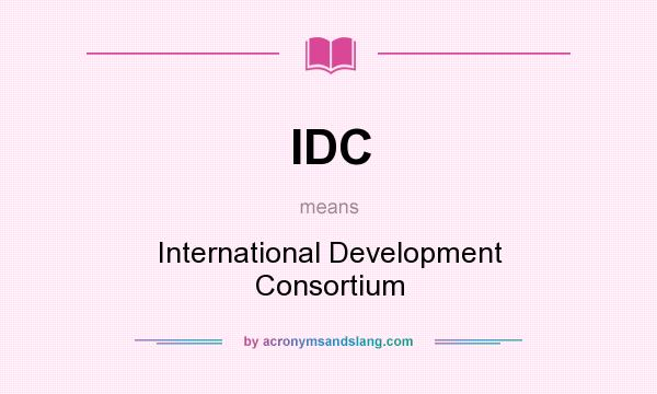 What does IDC mean? It stands for International Development Consortium