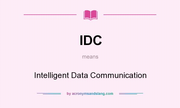 What does IDC mean? It stands for Intelligent Data Communication