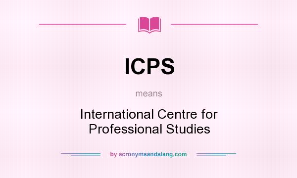 What does ICPS mean? It stands for International Centre for Professional Studies